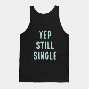 Yep, Still Single. Funny Anti Valentines Day Quote for all the Single People Out There. Tank Top